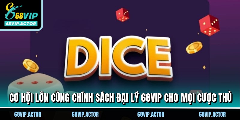 Chính Sách Đại Lý 68VIP Nhận Hoa Hồng Cực Cao Mỗi Tháng 2 Cơ hội lớn cùng chính sách đại lý 68VIP cho mọi cược thủ