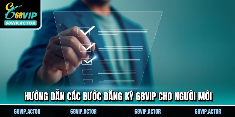 Đăng Ký 68VIP Siêu Nhanh, Trải Nghiệm Sân Chơi Đẳng Cấp 2 Hướng dẫn các bước đăng ký 68VIP cho người mới