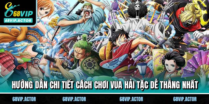 Vua Hải Tặc - Cuộc Viễn Chinh Săn Hũ Cực Cháy Tại 68VIP 2 Hướng dẫn chi tiết cách chơi Vua hải tặc dễ thắng nhất