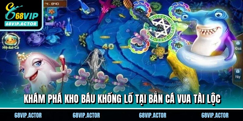 Bắn Cá Vua Tài Lộc - Siêu Phẩm Giải Trí Số 1 Tại 68VIP 1 Khám phá kho báu khổng lồ tại bắn cá vua tài lộc