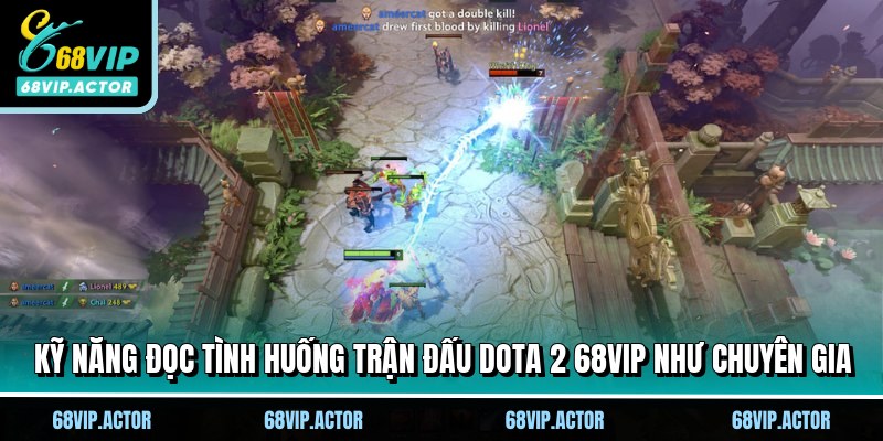 Dota 2 68VIP - Bí Quyết Soi Kèo Chắc Thắng Cho Bet Thủ 3 Kỹ năng đọc tình huống trận đấu Dota 2 68VIP như chuyên gia