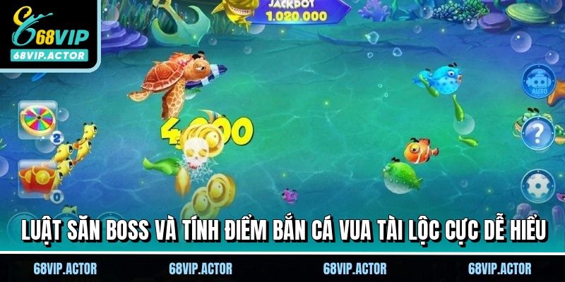 Bắn Cá Vua Tài Lộc - Siêu Phẩm Giải Trí Số 1 Tại 68VIP 2 Luật săn boss và tính điểm bắn cá vua tài lộc cực dễ hiểu