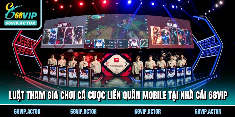 Liên Quân Mobile - Trải Nghiệm Đấu Trường Hấp Dẫn Tại 68VIP 2 Luật tham gia chơi cá cược Liên Quân Mobile tại nhà cái 68VIP