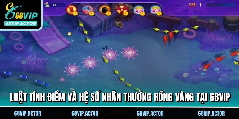 Rồng Vàng - Bí Kíp Chinh Phục Jackpot Khủng Tại 68VIP 2 Luật tính điểm và hệ số nhân thưởng Rồng Vàng tại 68VIP