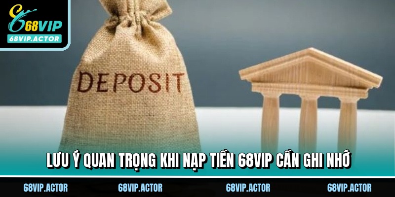 Nạp Tiền 68VIP Liền Tay, Nhận Ngay Thưởng Lớn Cực Sốc 3 Lưu ý quan trọng khi nạp tiền 68VIP cần ghi nhớ