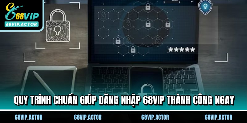 Đăng Nhập 68VIP Nhận Ưu Đãi, Mở Khóa Đặc Quyền Hội Viên 2 Quy trình chuẩn giúp đăng nhập 68VIP thành công ngay