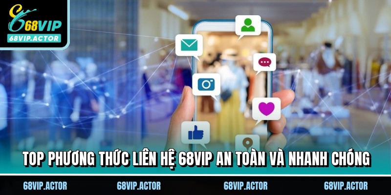 Liên Hệ 68VIP Để Giải Quyết Mọi Sự Cố Chỉ Trong 1 Phút 2 Top phương thức liên hệ 68VIP an toàn và nhanh chóng