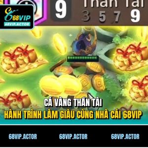 Cá Vàng Thần Tài - Hành Trình Làm Giàu Cùng Nhà Cái 68VIP