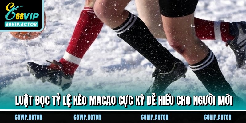 Tỷ Lệ Kèo Macao - Tuyệt Kỹ Thắng Lớn Cùng Nhà Cái 68VIP 2 Luật đọc tỷ lệ kèo Macao cực kỳ dễ hiểu cho người mới