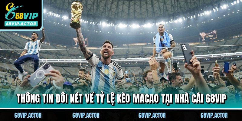 Tỷ Lệ Kèo Macao - Tuyệt Kỹ Thắng Lớn Cùng Nhà Cái 68VIP 1 Thông tin đôi nét về tỷ lệ kèo Macao tại nhà cái 68VIP